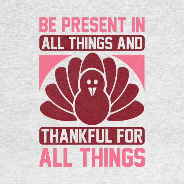 Be Present In All Things And Thankful For All Things T Shirt For Women Men by QueenTees